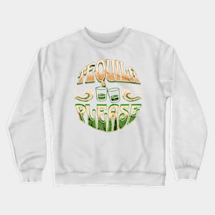 Tequila Please - Round Design For Tequila Lovers Crewneck Sweatshirt